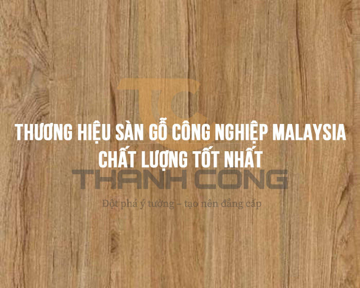 Thương hiệu sàn gỗ công nghiệp Malaysia tốt nhất